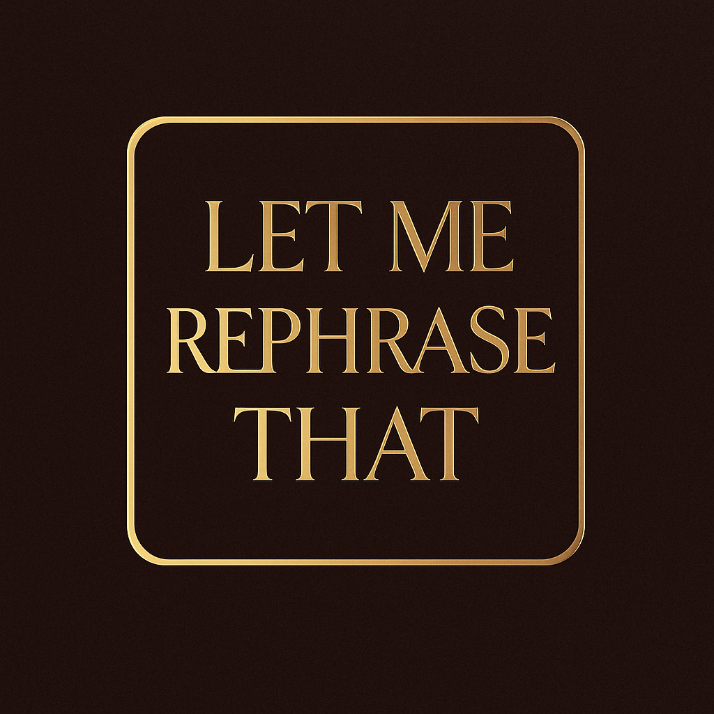 Let Me Rephrase That